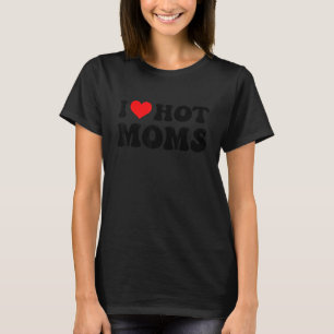 I Love Hot Moms Red Heart Love Moms 5 T-Shirt