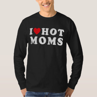 I Love Hot Moms Red Heart Love Moms Matching T-Shirt