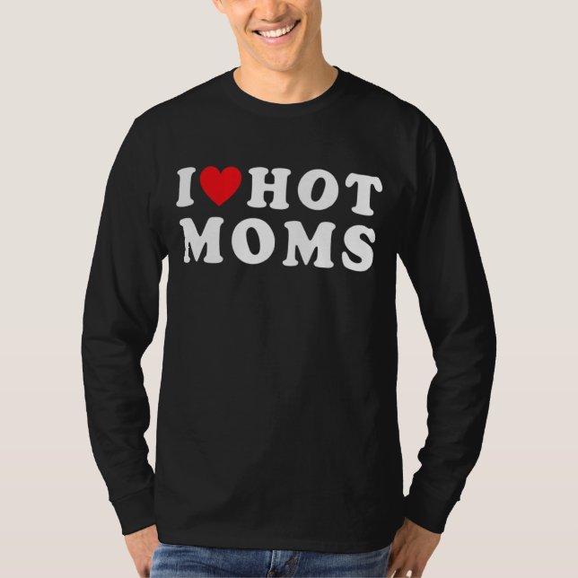 I Love Hot Moms   Red Heart Love Moms Matching T-Shirt (Front)