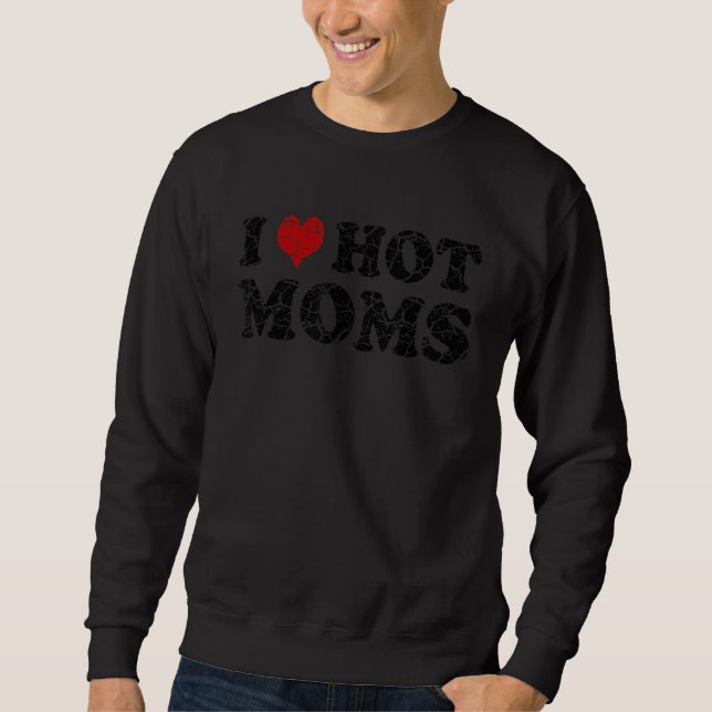 I Love Hot Moms  Red Heart Love Moms Sweatshirt (Front)