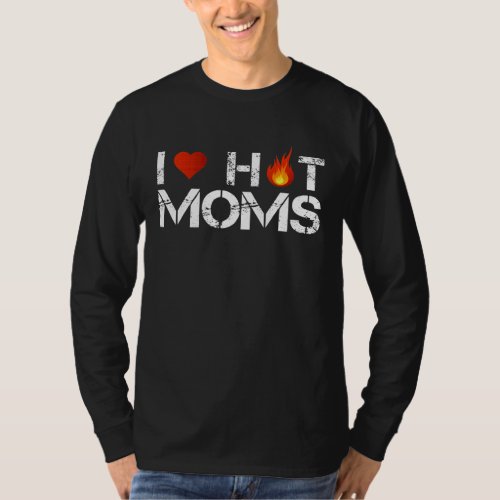I Love Hot Moms Red Heart Love Moms Tee