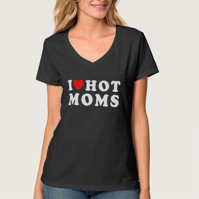 I Love Hot Moms  Red Heart Mother Day T-Shirt (Front)