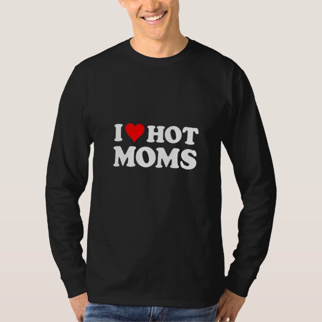 I Love Hot Moms Red Heart Saying T-Shirt (Front)