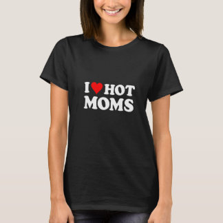 I Love Hot Moms Red Heart Saying T-Shirt