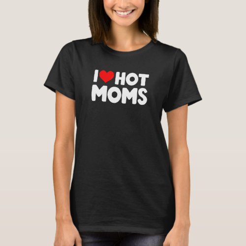 I Love Hot Moms  Red Heart T_Shirt