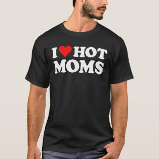I Love Hot Moms T Funny Red Heart Love Moms T-Shirt
