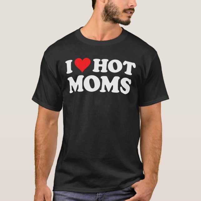 I Love Hot Moms T Funny Red Heart Love Moms T-Shirt (Front)