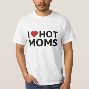 I Love Hot Moms T-Shirt