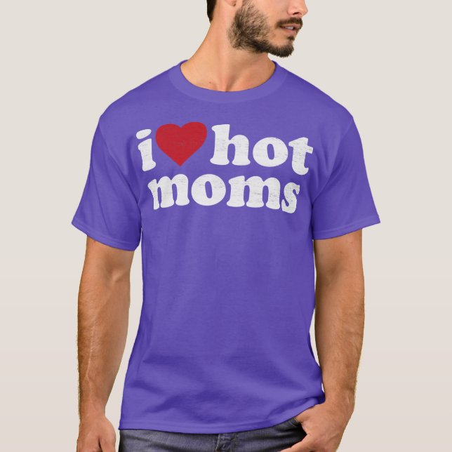 I Love Hot Moms T-Shirt (Front)