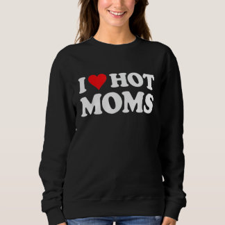 I Love Hot Moms Tee I Heart Hot Moms Shirt Love Ho