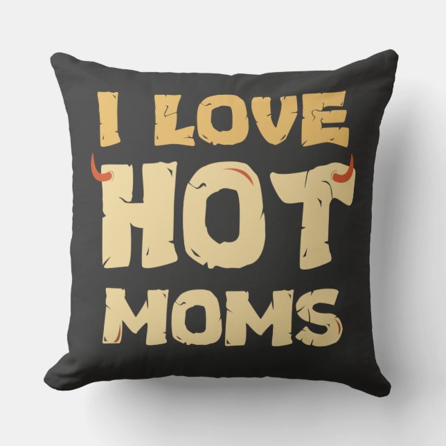 I LOVE HOT MOMS  THROW PILLOW (Front)
