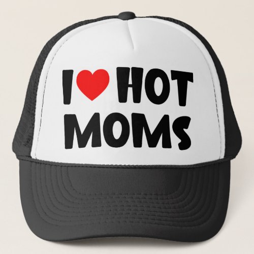 I love hot moms trucker hat