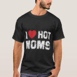 I Love Hot Moms Virginity Duncan Rocks Danny T-Shirt