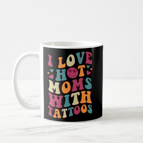 I Love Hot Moms With Tattoos Groovy Vintage Trendy Coffee Mug