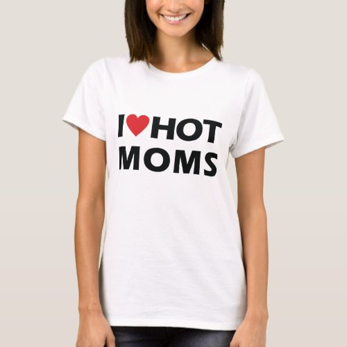 I Love Hot Moms Womens T_Shirt