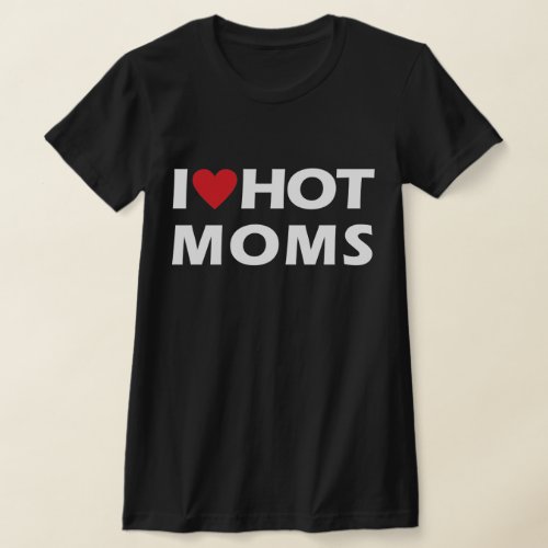 I Love Hot Moms Womens T_Shirt