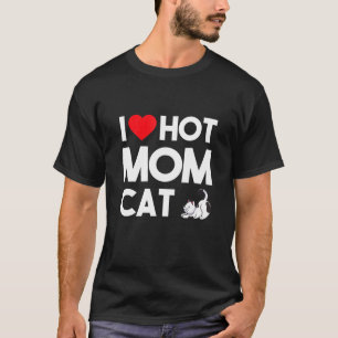 I Love Hot Momscat Ee I Heart Hot Dog Moms Love Ho T-Shirt