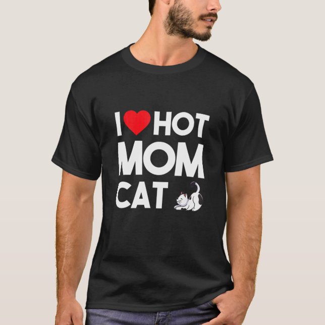 I Love Hot Momscat Ee I Heart Hot Dog Moms Love Ho T-Shirt (Front)