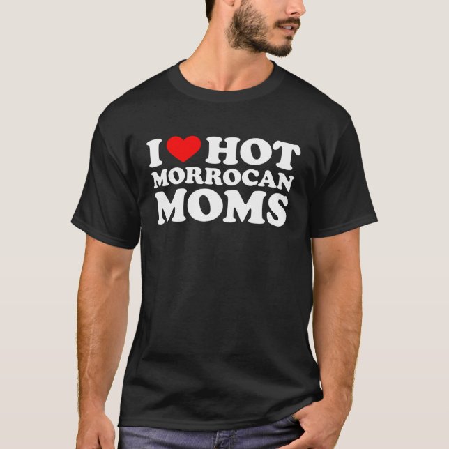 I Love Hot Morrocan Moms  1 T-Shirt (Front)