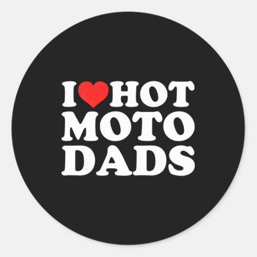 I Love Hot Moto Dads Classic Round Sticker