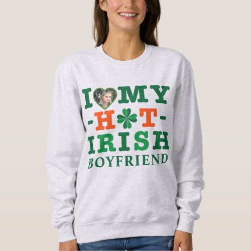 I Love Hot My Irish Boyfriend Sweatshirt