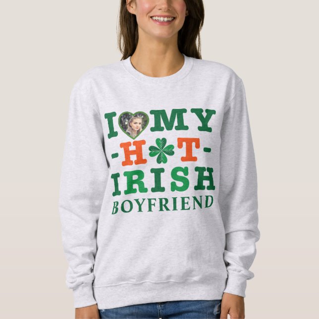 I Love Hot My Irish Boyfriend Sweatshirt (Front)