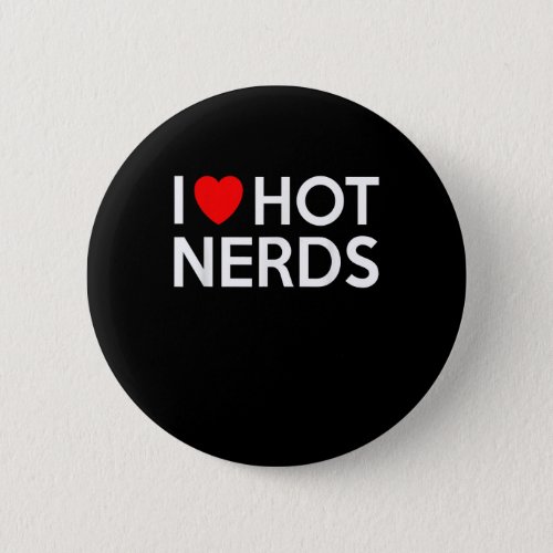 I Love Hot Nerds Funny Heart Geek Valentines Gift  Button
