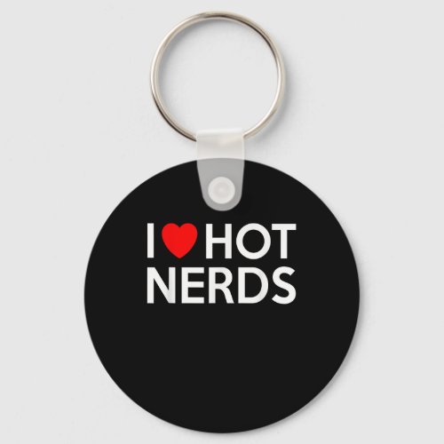 I Love Hot Nerds Funny Heart Geek Valentines Gift  Keychain