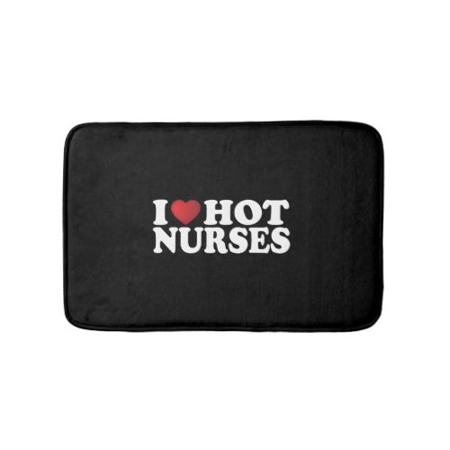 I Love Hot Nurses  Bath Mat