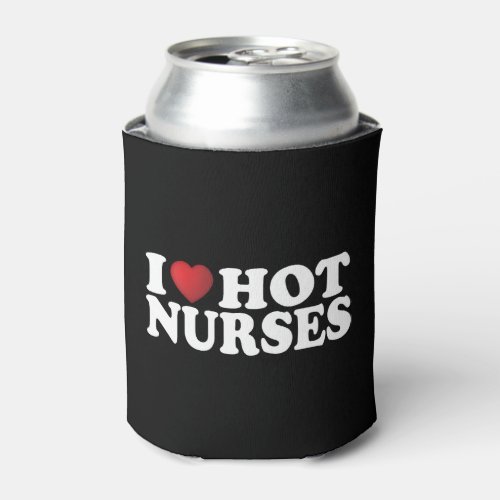 I Love Hot Nurses Can Cooler