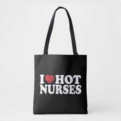 I Love Hot Nurses Tote Bag
