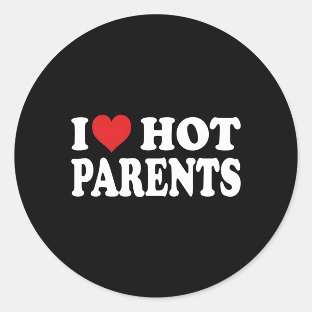I Love Hot Parents I He Hot Moms And Dads Classic Round Sticker (Front)