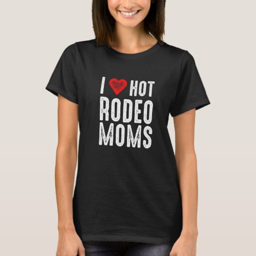 I Love Hot Rodeo Moms T_Shirt