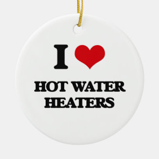 I love Hot Water Heaters Ceramic Ornament