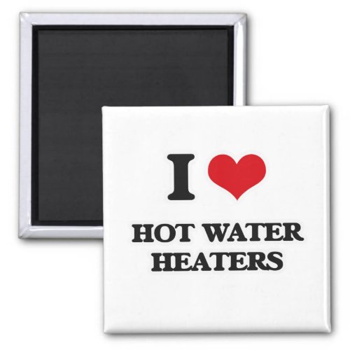 I Love Hot Water Heaters Magnet