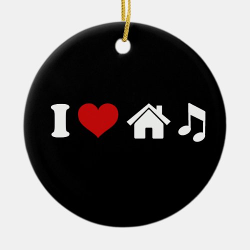 I Love House Music Ceramic Ornament