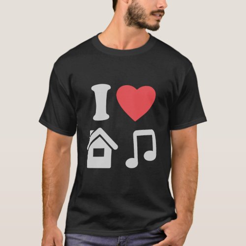 I Love House Music I Heart House Music Funny T_Shirt