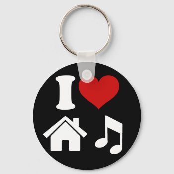 I Love House Music Keychain by robby1982 at Zazzle