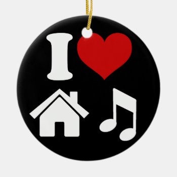 I Love House Music Ornament | Ibiza Dancing Party by robby1982 at Zazzle