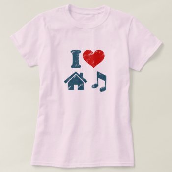 I Love House Music T-shirt by robby1982 at Zazzle