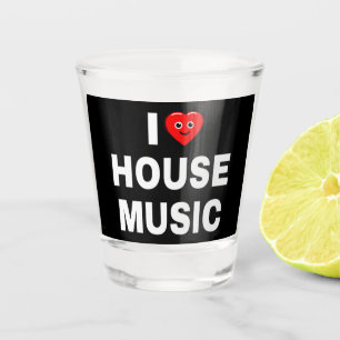 I LOVE HOUSE MUSIC WHITE FONTS BLACK BACKGROUND SHOT GLASS