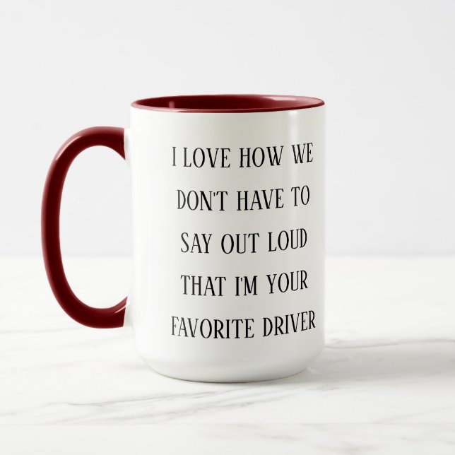 I Love How I’m Your Favorite Driver |Funny Driving Mug (Left)