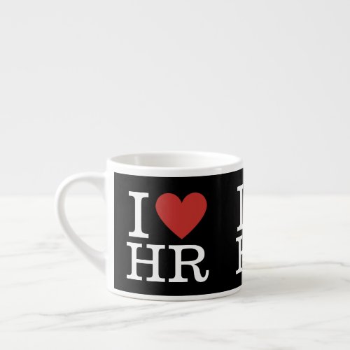 I ️ Love HR Espresso Cup Mug _ For HR Dept Staff