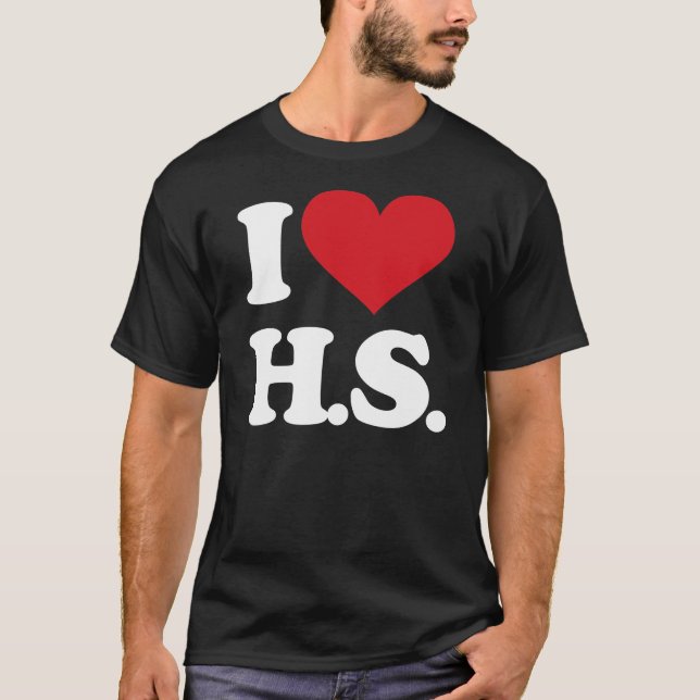 I Love HS (High School)! T-Shirt (Front)
