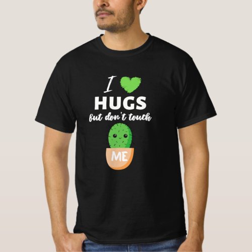 I love Hugs but dont touch me Cactus T_Shirt