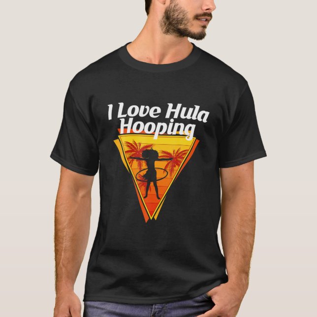 I Love Hula Hooping Juggling Competitions Dancing T-Shirt (Front)