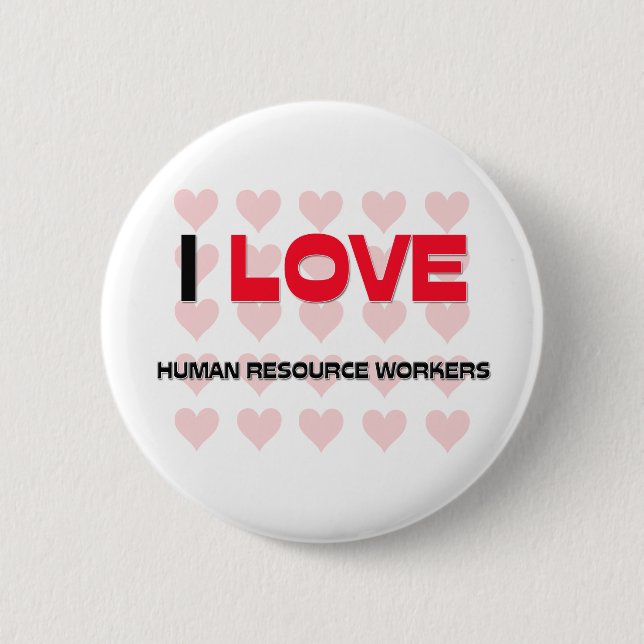 I LOVE HUMAN RESOURCE WORKERS BUTTON (Front)
