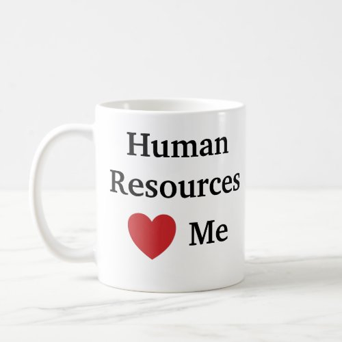 I Love Human Resources Heart Me Funny Quote HR Coffee Mug