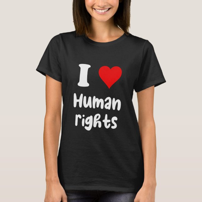 I Love Human Rights I Heart Human Rights T-Shirt (Front)