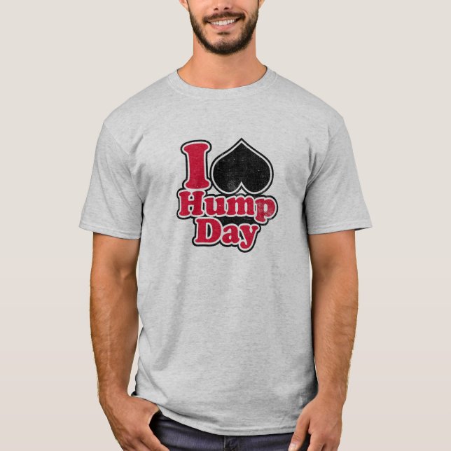 I Love Hump Day T-shirt (distressed) (Front)